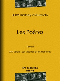 Les Poètes - XIXe siècle - Tome II - Les Œuvres et les Hommes