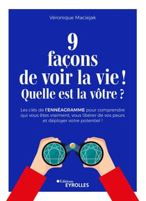 9 façons de voir la vie ! Quelle est la vôtre ? - Les clés de l'ennéagramme pour comprendre qui vous êtes vraiment, vous libérer de vos peurs et déployer votre potentiel !