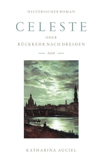Celeste - oder Rückkehr nach Dresden II