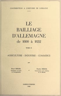 Le bailliage d'Allemagne de 1600 à 1632 (2). Agriculture, industrie, commerce