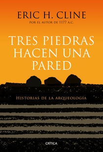Tres piedras hacen una pared - Historias de la arqueología