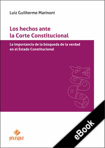 Los hechos ante la Corte Constitucional - La importancia de la búsqueda de la verdad en el Estado Constitucional