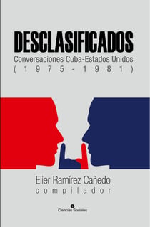 Desclasificados - Conversaciones Cuba-Estados Unidos (1975-1981)