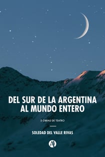 Del sur de la Argentina al mundo entero - 5 obras de teatro