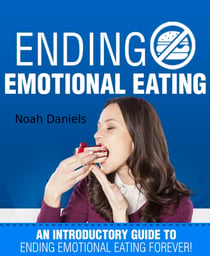 Ending Emotional Eating! - An Introductory Guide To Ending Emotional Eating Forever!