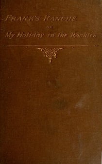 Frank's Ranche - My Holiday in The Rockies
