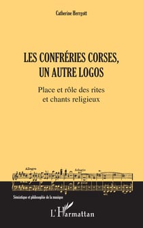 Les Confréries corses, un autre logos - Place et rôle des rites et chants religieux