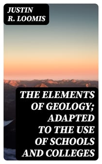The Elements of Geology; Adapted to the Use of Schools and Colleges