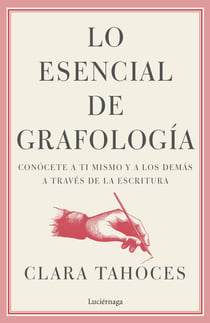 Lo esencial de grafología - Conócete a ti mismo y a los demás a trvés de la escritura
