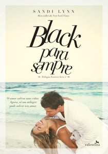 Black para sempre - O amor salvou suas vidas. Agora, só um milagre pode salvar seu amor.