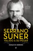 Serrano Suñer, valido a su pesar - Un privilegiado en la corte de Franco