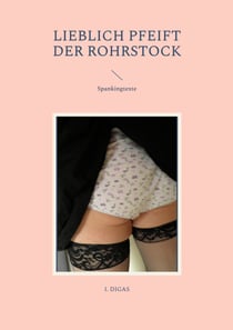 Lieblich pfeift der Rohrstock - Spankingtexte