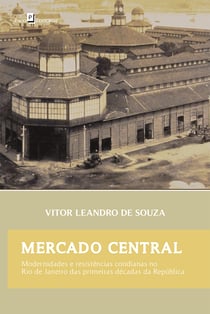 Mercado Central - Modernidades e Resistências Cotidianas no Rio de Janeiro das Primeiras Décadas da República