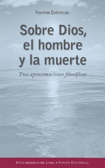 Sobre Dios, el hombre y la muerte - Tres aproximaciones filosóficas