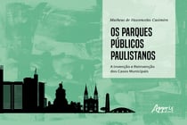 Os Parques Públicos Paulistanos: - A Invenção e Reinvenção dos Casos Municipais