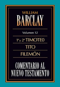 Comentario al Nuevo Testamento Vol. 12 - 1º y 2º Timoteo, Tito y Filemón
