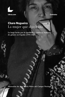 La mujer que dijo basta - La larga lucha por la igualdad y contra la violencia de género en España (1970-2017)