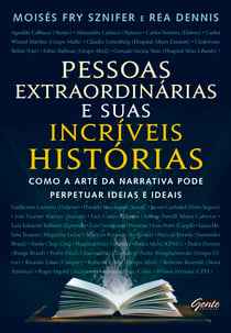 Pessoas extraordinárias e suas incrivéis histórias - Como a arte da narrativa pode perpetuar ideias e ideais