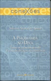 A psiquiatria no divã - Entre as ciências da vida e a medicalização da sociedade