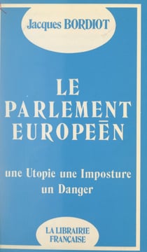 Le Parlement européen - Une imposture, une utopie, un danger