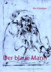 Der blaue Mann - Geschichten zwischen Traum und Wirklichkeit
