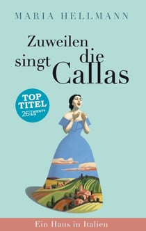 Zuweilen singt die Callas - Ein Haus in Italien