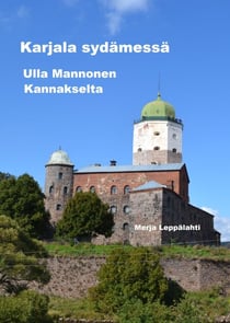 Karjala sydämessä - Ulla Mannonen Kannakselta