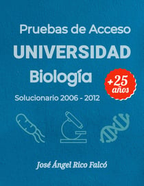 Acceso a Universidad para Mayores de 25 años. Biología. - Solucionario Pruebas 2006-2012