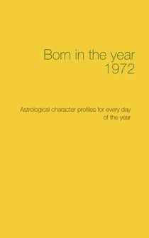 Born in the year 1972 - Astrological character profiles for every day of the year