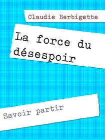 La force du désespoir - Savoir partir