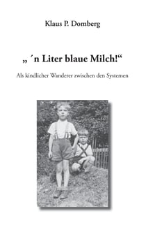 " 'n Liter blaue Milch!" - Als kindlicher Wanderer zwischen den Systemen