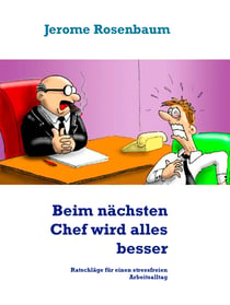 Beim nächsten Chef wird alles besser - Ratschläge für einen stressfreien Arbeitsalltag