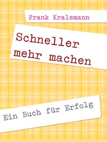 Schneller mehr machen - Ein Buch für Erfolg