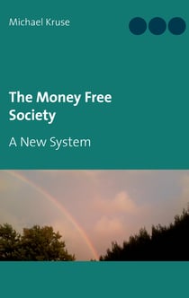 The Money Free Society - A New System