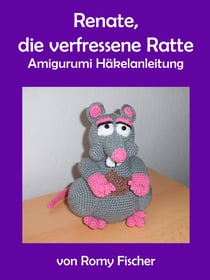 Renate, die verfressene Ratte - Amigurumi Häkelanleitung