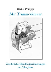 Mir Trimmerkinner - Zweibrücker Kindheitserinnerungen der 50er Jahre