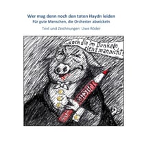 Wer mag denn noch den toten Haydn leiden - Für gute Menschen, die Orchester abwickeln