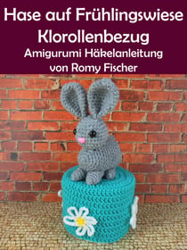 Hase auf Frühlingswiese Klorollenbezug - Amigurumi Häkelanleitung