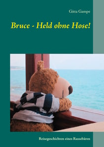Bruce - Held ohne Hose! - Reisegeschichten eines Rassebären
