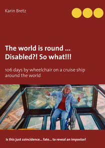 The world is round ... Disabled?! So what!!! - 106 days by wheelchair on a cruise ship around the world