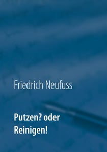 Putzen? oder Reinigen! - Alphabetisches Reinigungsverfahren für verschiedene Oberflächen