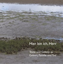 Hier bin ich, Herr - Texte und Gebete zu Geburt, Familie und Tod