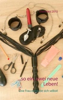 ...so ein, zwei neue Leben! - Eine Frau entdeckt sich selbst!
