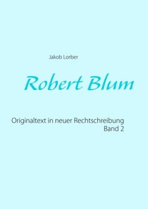Robert Blum 2 - Originaltext in neuer Rechtschreibung