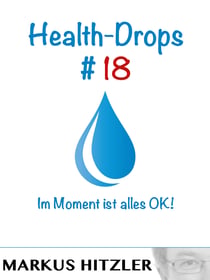 Health-Drops #018 - Im Moment ist alles OK!