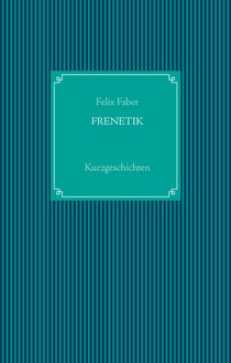 Frenetik - Kurzgeschichten