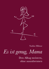 Es ist genug, Mama - Den Alltag meistern, ohne auszubrennen