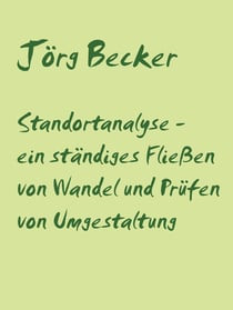 Standortanalyse - ein ständiges Fließen von Wandel und Prüfen von Umgestaltung - Ganzheitliches contra selektives Denken