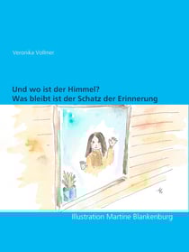Und wo ist der Himmel? - Was bleibt, ist der Schatz der Erinnerungen