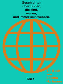 Geschichten über Bilder die sind waren und immer sein werden - Teil 1